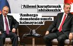 Erdoğan ile Putin'in restleşmesi gerilimi giderek tırmandırıyor